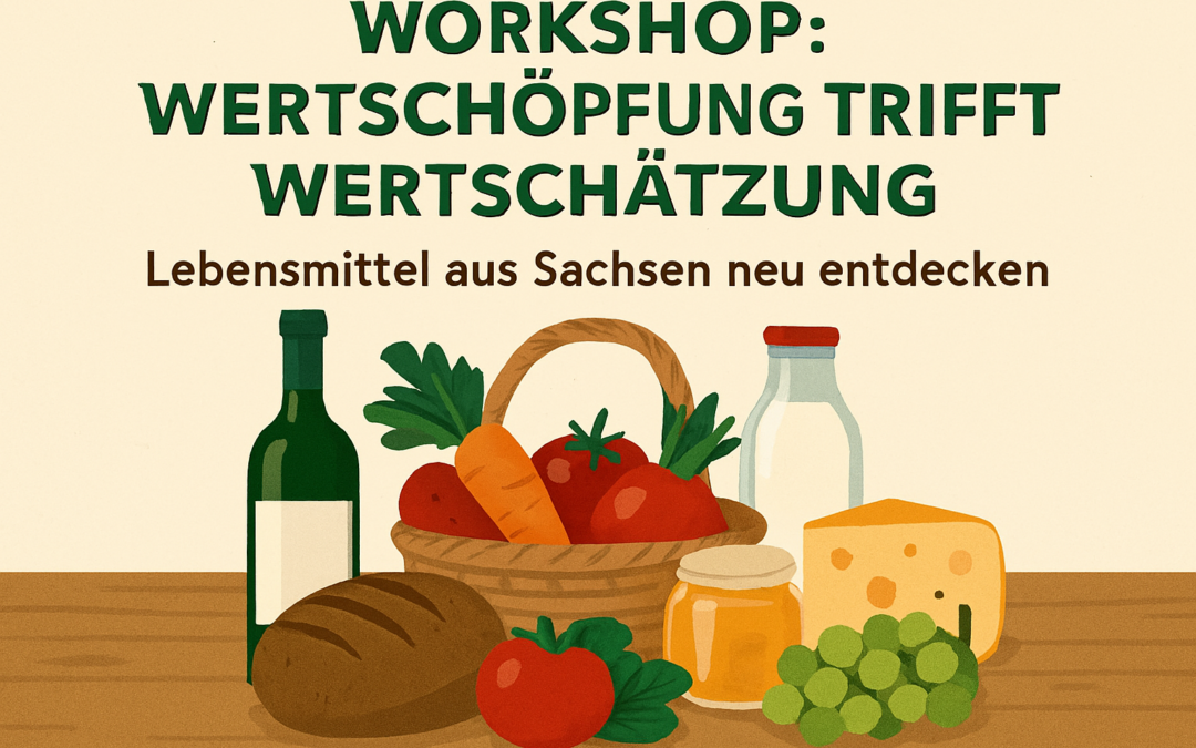 Workshop: Wertschöpfung trifft Wertschätzung – Lebensmittel aus Sachsen neu entdecken